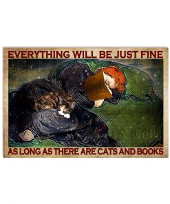 Everything Will Be Just Fine As Long As There Are Cats And Books Poster