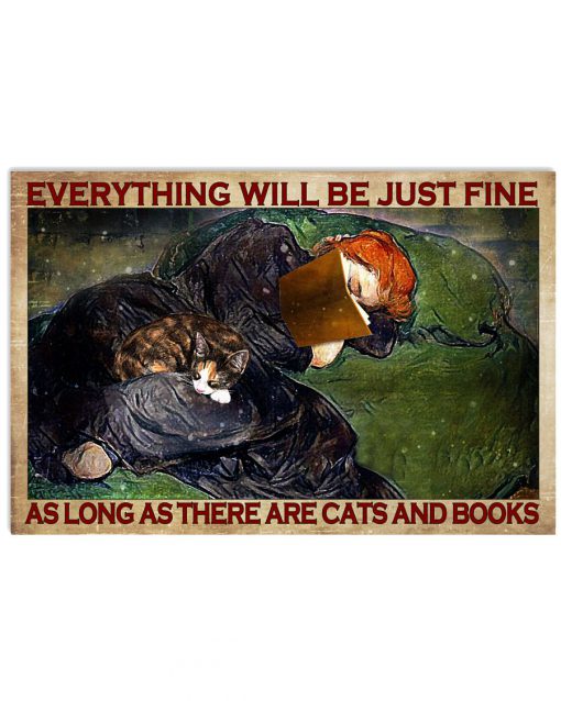 Everything Will Be Just Fine As Long As There Are Cats And Books Poster