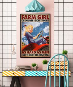 Farm Girl Of Course I Don't Work As Hard As Men I Get It Right The First Time Posterc