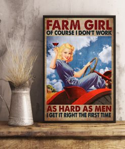 Farm Girl Of Course I Don't Work As Hard As Men I Get It Right The First Time Posterx