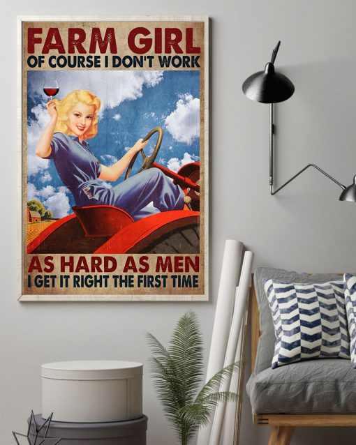 Farm Girl Of Course I Don't Work As Hard As Men I Get It Right The First Time Posterz