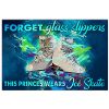 Forget Glass Slippers The Princes Wears Ice Skate Poster