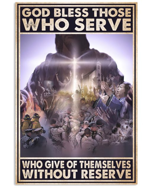 God Bless Those Who Serve Who Give Of Themselves Without Reserve Poster
