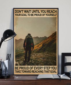 Hiking Don't Wait Until You Reach Your Goal To Be Proud Of Yourself Posterx