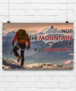 Hiking - It Is Not The Mountain We Conquer But Ourselves Poster x