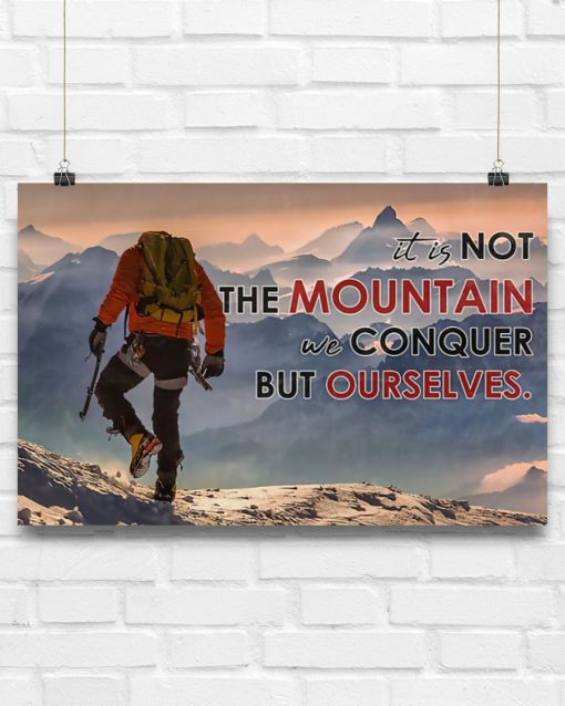 Hiking - It Is Not The Mountain We Conquer But Ourselves Poster x