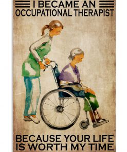 I Became An Occupational Therapist Because Your Life Is Worth My Time Poster