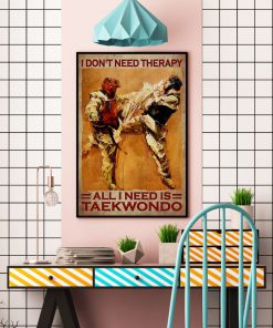 I Don't Need Therapy All I Need Is Taekwondo Posterc