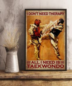I Don't Need Therapy All I Need Is Taekwondo Posterx