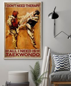 I Don't Need Therapy All I Need Is Taekwondo Posterz