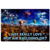 I Just Really Love Hot Air Balloons Poster