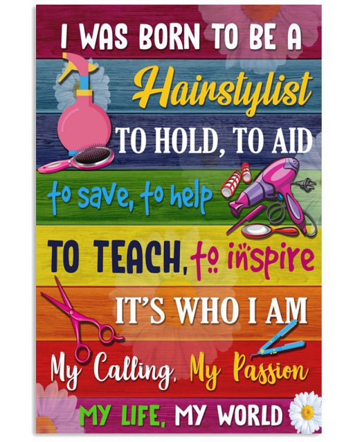 I Was Born To Be A Hairstylist To Hold To Aid To Save To Help To Teach Poster