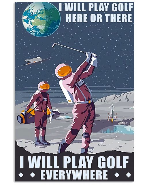 I Will Play Golf Here Or There Golf In The Moon Poster