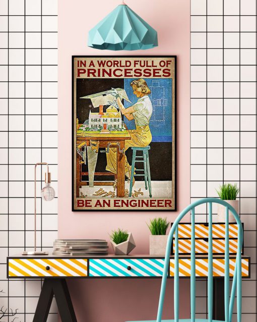 In A World Full Of Princesses Be An Engineer Posterc