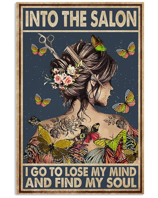 Into the salon I go to lose my mind and find my soul poster