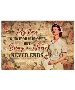My Time In Uniform Is Over But Being A Nurse Never Ends Poster