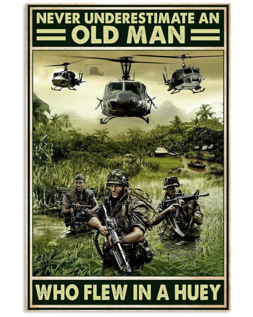 Never Underestimate An Old Man Who Flew In A Huey Poster