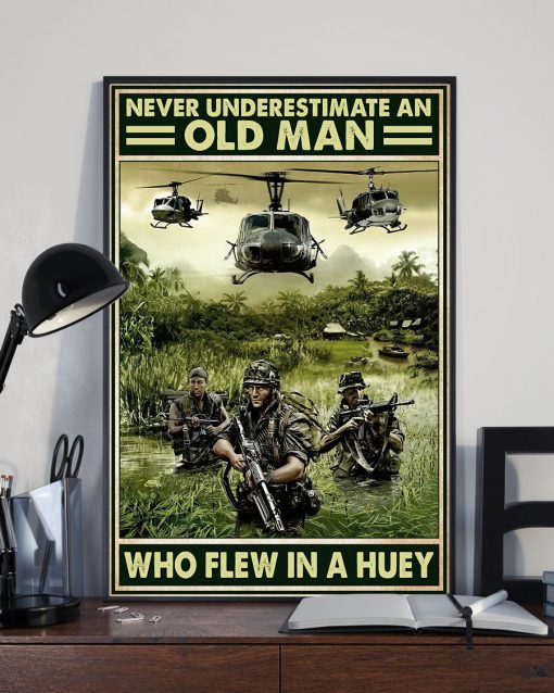 Never Underestimate An Old Man Who Flew In A Huey Posterx