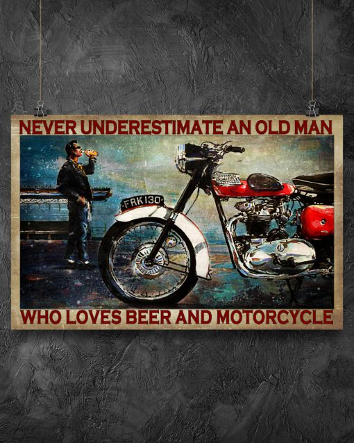 Never underestimate an old man who loves beer and motorcycle posterz