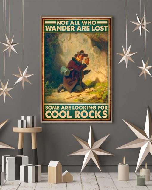 Not All Who Wander Are Lost Some Are Looking For Cool Rocks Posterc