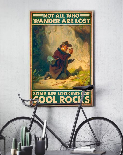 Not All Who Wander Are Lost Some Are Looking For Cool Rocks Posterx