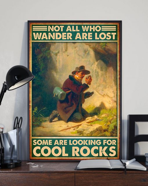 Not All Who Wander Are Lost Some Are Looking For Cool Rocks Posterz