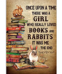 Once Upon A Time There Was A Girl Who Really Loved Books And Rabbits It Was Me Poster