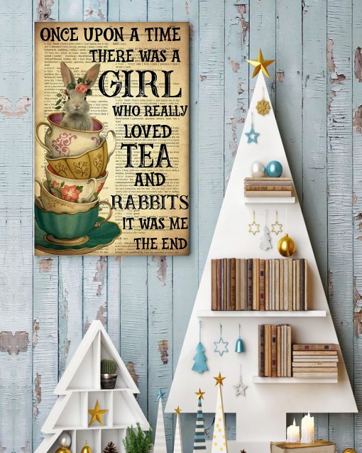 Once Upon A Time There Was A Girl Who Really Loved Tea And Rabbits It Was Me Posterc
