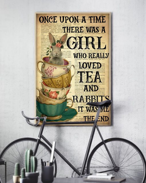 Once Upon A Time There Was A Girl Who Really Loved Tea And Rabbits It Was Me Posterx