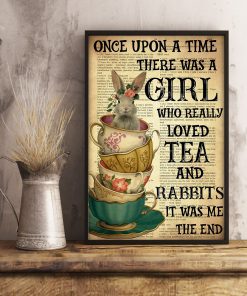 Once Upon A Time There Was A Girl Who Really Loved Tea And Rabbits It Was Me Posterz