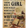 Once Upon A Time There Was A Girl Who Really Wanted To Become A Writer It Was Me The End Poster
