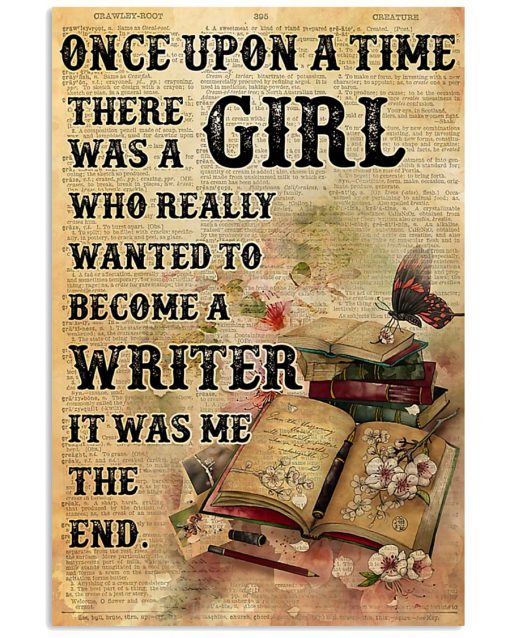Once Upon A Time There Was A Girl Who Really Wanted To Become A Writer It Was Me The End Poster