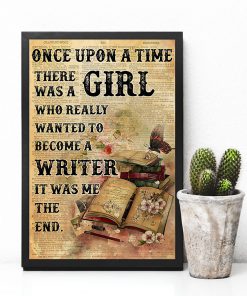 Once Upon A Time There Was A Girl Who Really Wanted To Become A Writer It Was Me The End Posterc