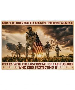 Our flag does not fly because the wind moves it It flies with the last breath of each soldier poster