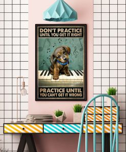 Piano And Dog Don't practice until you get it right practice until you can't get it wrongc