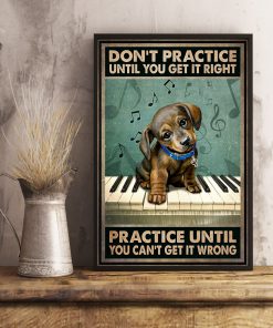 Piano And Dog Don't practice until you get it right practice until you can't get it wrongx