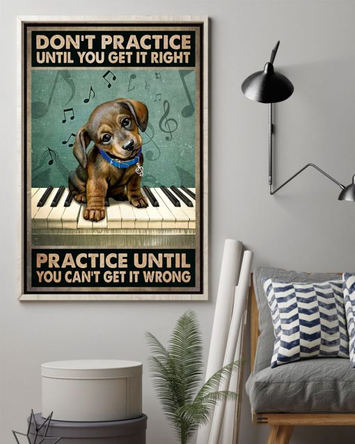 Piano And Dog Don't practice until you get it right practice until you can't get it wrongz