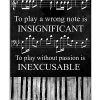 Piano To Play A Wrong Note Is Insignificant To Play Without Passion Is Inexcusable Poster