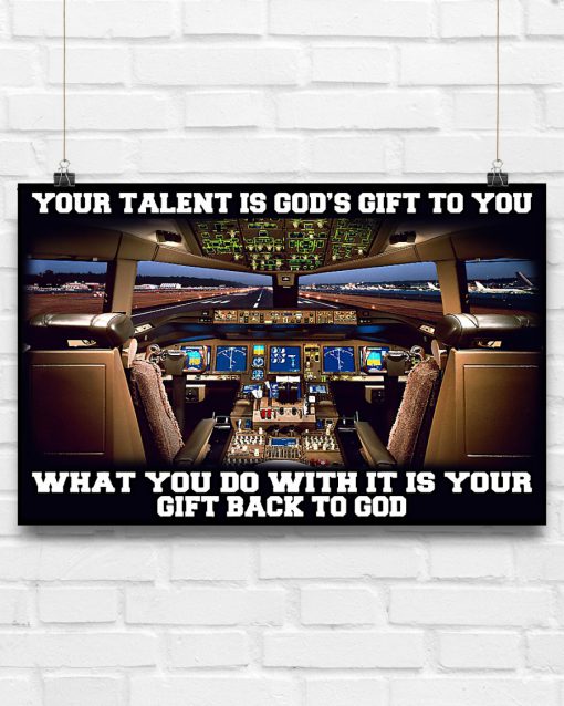 Pilot Your talent is god's gift to you What you do with it is your gift back to god posterc