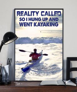 Reality Called So I Hung Up And Went Kayaking Posterx