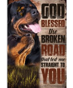 Rottweiler God Blessed The Broken Road That Led Me Straight To You Poster