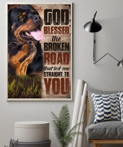 Rottweiler God Blessed The Broken Road That Led Me Straight To You Posterx