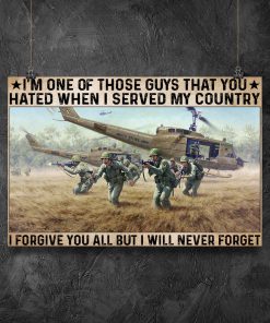 Soldier I'm One Of Those Guys That You Hated When I Served My Country I Forgive You All But I Will Never Forget Posterx