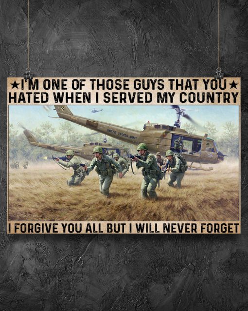 Soldier I'm One Of Those Guys That You Hated When I Served My Country I Forgive You All But I Will Never Forget Posterx