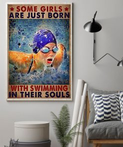 Some Girl Are Just Born With Swimming In Their Souls Posterz