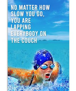 Swimming No Matter How Slow You Go You Are Lapping Everybody On The Couch Poster