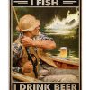 That's What I Do I Fish I Drink Beer And I Know Things Poster