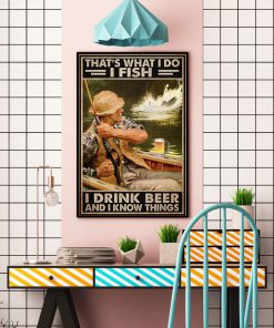 That's What I Do I Fish I Drink Beer And I Know Things Posterc