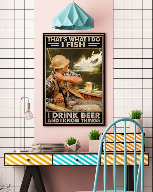 That's What I Do I Fish I Drink Beer And I Know Things Posterc