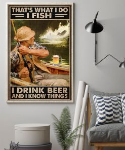 That's What I Do I Fish I Drink Beer And I Know Things Posterx